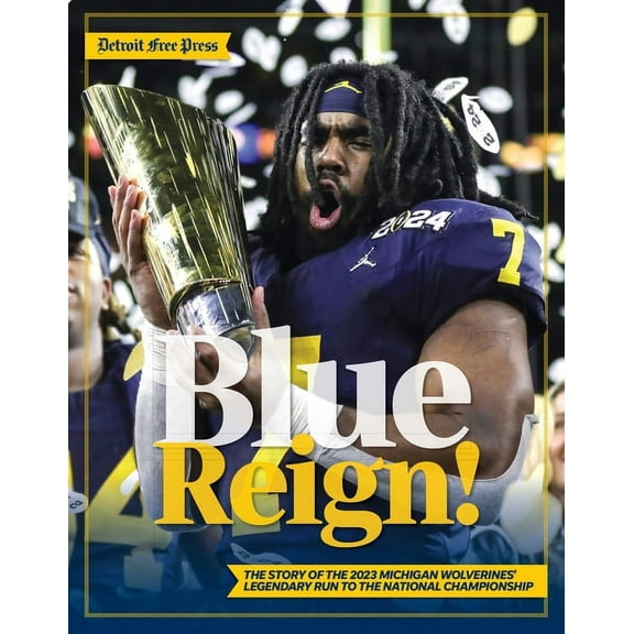 Blue Reign!: The Story of the 2023 Michigan Wolverines' Legendary Run to the National Championship, (Paperback)