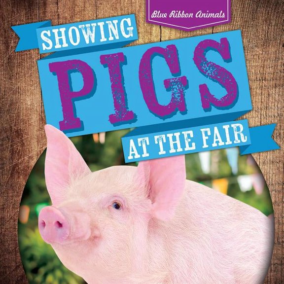 Blue Ribbon Animals: Showing Pigs at the Fair (Hardcover)