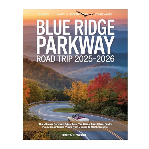 Blue Ridge Parkway Road Trip 2025-2026: Explore Like a Local - Scenic Drives, Hidden Waterfalls, Charming Towns, Hiking , (Paperback)