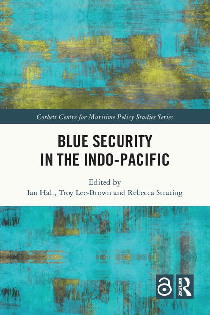 Corbett Centre for Maritime Policy Studi Blue Security in the Indo-Pacific, (Paperback)