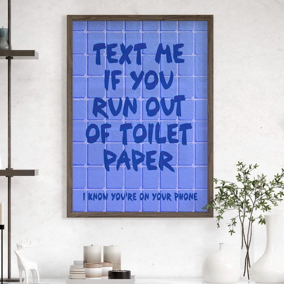 Blue Text Me If You Run Out Of Toilet Paper Bathroom Typography Humorous Restroom Girly, Unframed Poster