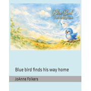 Blue Birds Adventures Blue bird Blue bird finds his way home, Book 1, Paperback