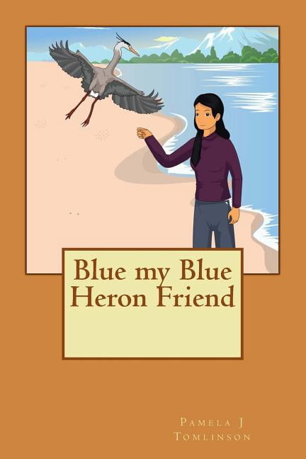 Blue my Blue Heron Friend, (Paperback)