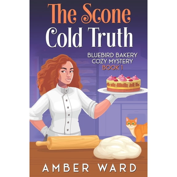 Bluebird Bakery Cozy Mystery The Scone Cold Truth: A cozy small-town mystery served with sugar, secrets, and a dash of danger, Book 1, (Paperback)