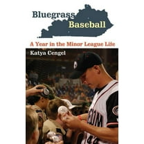 Bluegrass Baseball: A Year in the Minor League Life, (Paperback)