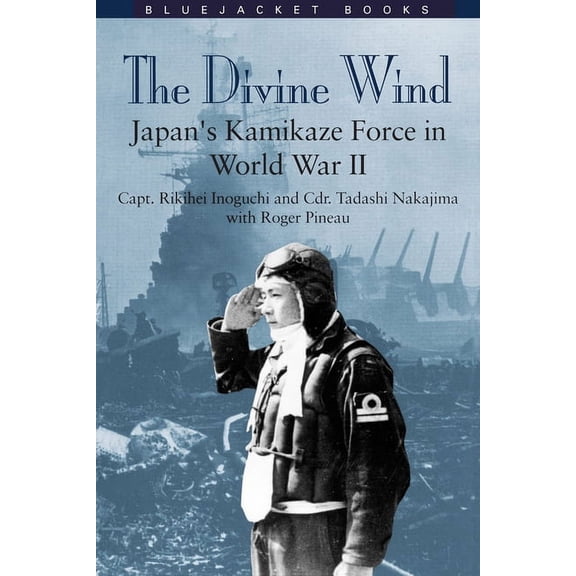 Bluejacket Books Divine Wind: Japan's Kamikaze Force in World War II, (Paperback)