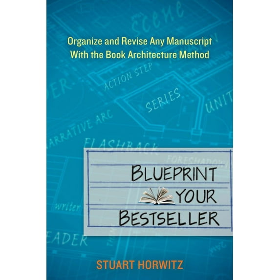 Blueprint Your Bestseller: Organize and Revise Any Manuscript with the Book Architecture Method, (Paperback)