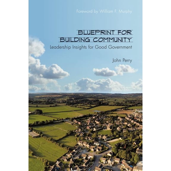 Blueprint for Building Community: Leadership Insights for Good Government, (Paperback)