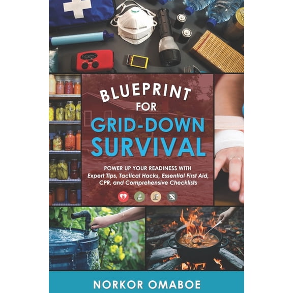 Blueprint for Grid-Down Survival: Power up Your Readiness with Expert Tips, Tactical Hacks, Essential First Aid, CPR, an, (Paperback)