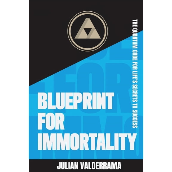 Blueprint for Immortality: The Quantum Code for Life's Secrets to Success