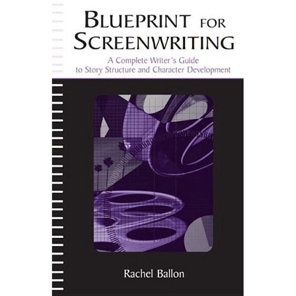 Blueprint for Screenwriting: A Complete Writer's Guide to Story Structure and Character Development, (Hardcover)
