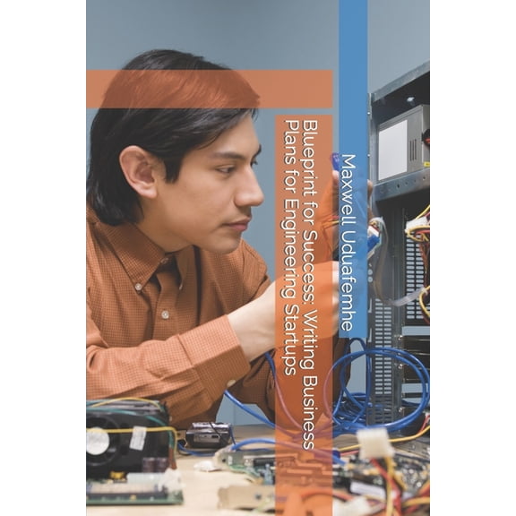 Blueprint for Success: Writing Business Plans for Engineering Startups (Paperback)