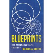 Blueprints How Mathematics Shapes Creativity, Hardcover