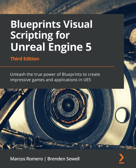 Blueprints Visual Scripting for Unreal Engine 5: Unleash the true power of Blueprints to create impressive games and applications in UE5 (Paperback)