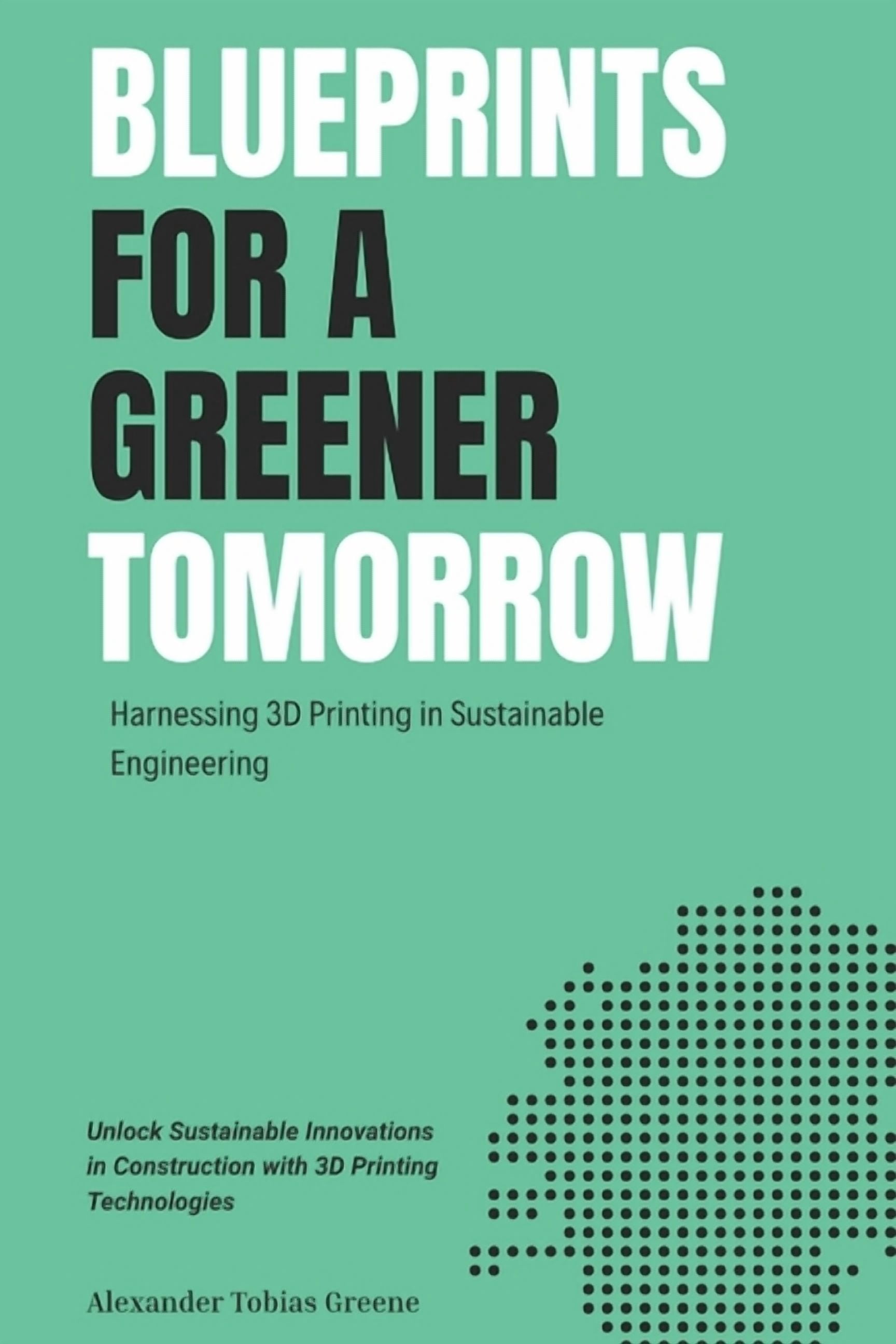 Blueprints for a Greener Tomorrow: Harnessing 3D Printing in ...