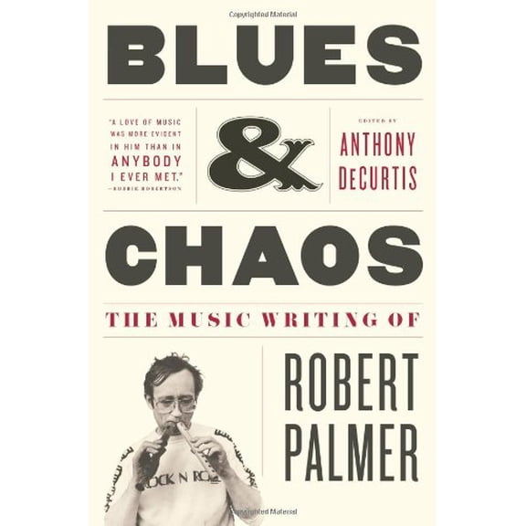 Pre-Owned Blues & Chaos: The Music Writing of Robert Palmer