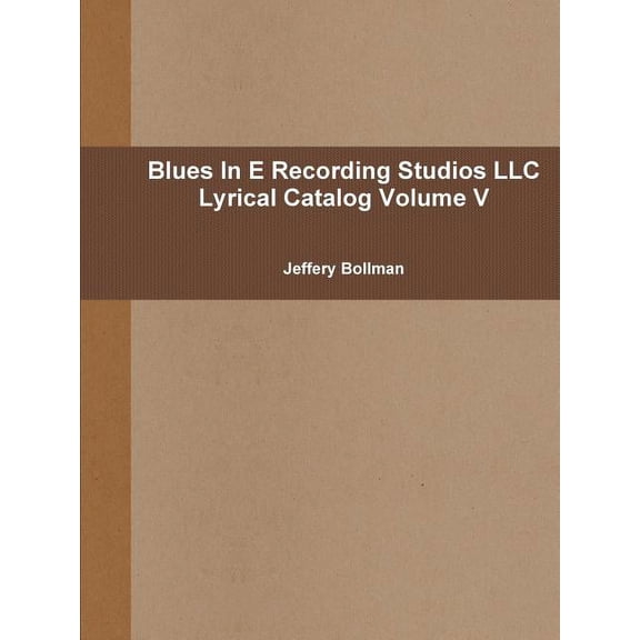 Blues In E Recording Studios LLC Lyrical Catalog Volume V, (Paperback)