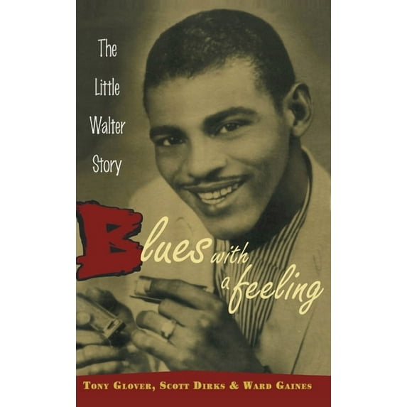 Blues with a Feeling: The Little Walter Story, (Hardcover)