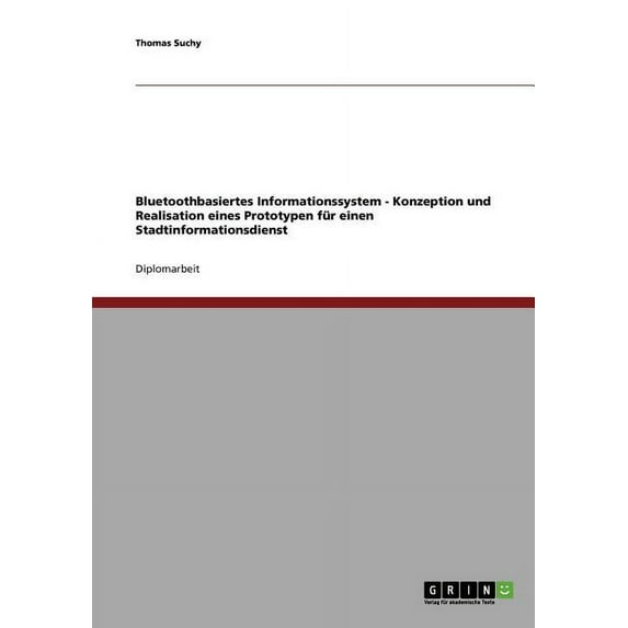 Bluetoothbasiertes Informationssystem - Konzeption und Realisation eines Prototypen fÃ¼r einen Stadtinformationsdienst, (Paperback)