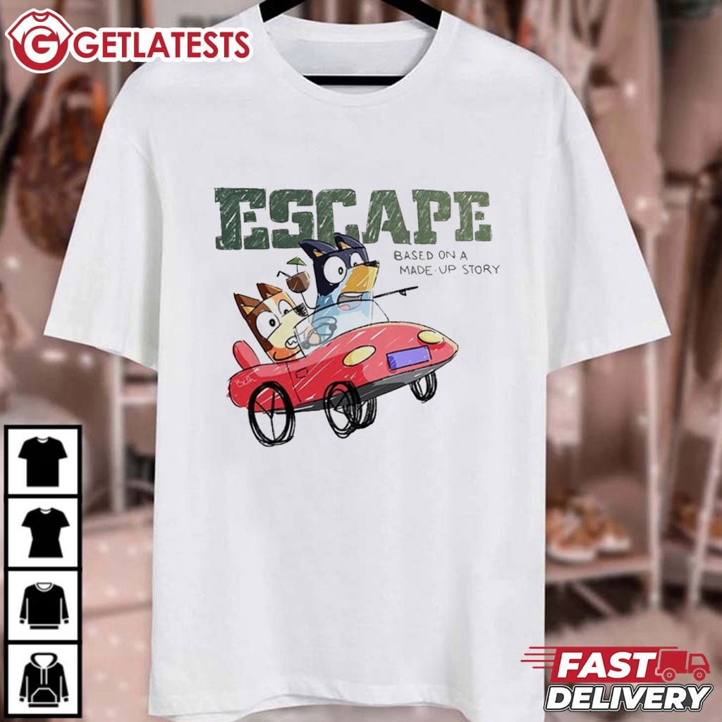 Bluey Escape Based on a Made Up Story TShirt