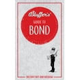 thumbnail image 1 of Bluffer's Guides: Bluffer's Guide to Bond: Instant Wit and Wisdom (Paperback), 1 of 1