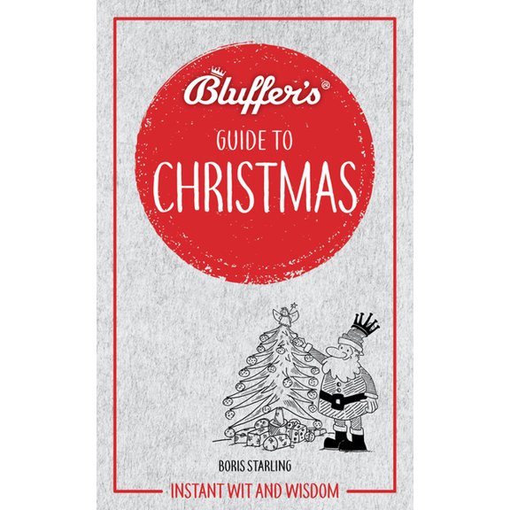 Bluffer's Guides: Bluffer's Guide to Christmas : Instant Wit and Wisdom (Paperback)