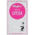 thumbnail image 1 of Bluffer's Guides: Bluffer's Guide to Opera: Instant Wit and Wisdom (Paperback), 1 of 2