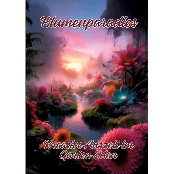 Blumenparadies: Kreative Auszeit im Garten Eden, (Paperback)