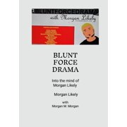 Blunt Force Drama Into the Mind of Morgan Likely, Paperback