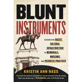 Pre-Owned Blunt Instruments : Recognizing Racist Cultural Infrastructure in Memorials, Museums, and Patriotic Practices (Paperback)