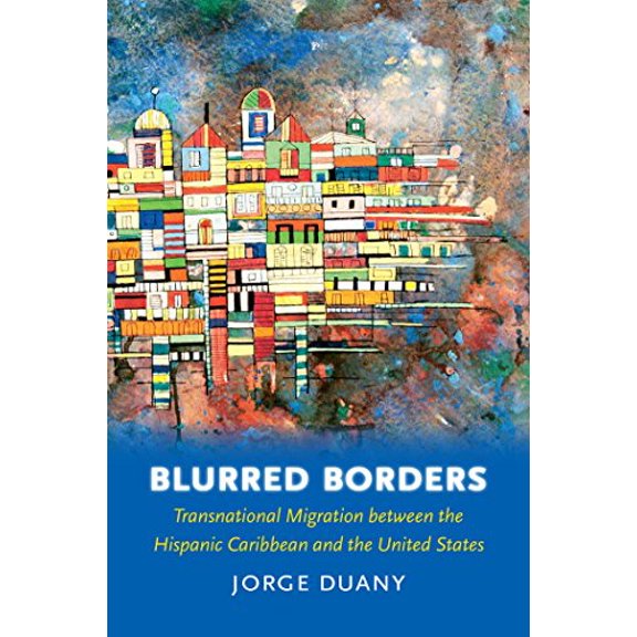 Pre-Owned Blurred Borders: Transnational Migration between the Hispanic Caribbean and the United States (Paperback) 0807872032 9780807872031