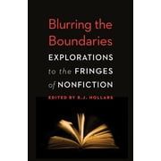 Blurring the Boundaries Explorations to the Fringes of Nonfiction, Paperback