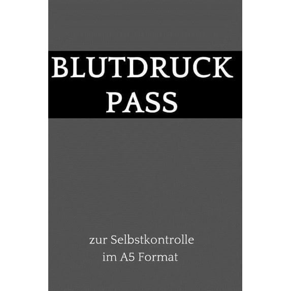 Blutdruck Pass zur Selbstkontrolle im A5 Format : dein Blutdruck Tagebuch zum selber ausfüllen, 110 Seiten (über 1000 Messungen können eingetragen werden) im A5 Format (Paperback)