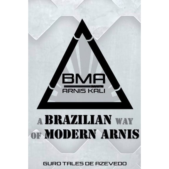 Bma: Brazilian Modern Arnis, (Paperback)