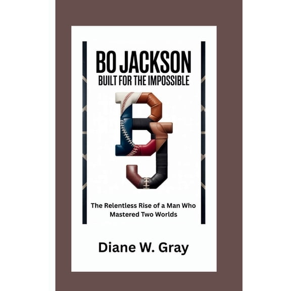 Bo Jackson: Built for the Impossible: The Relentless Rise of a Man Who Mastered Two Worlds, (Paperback)
