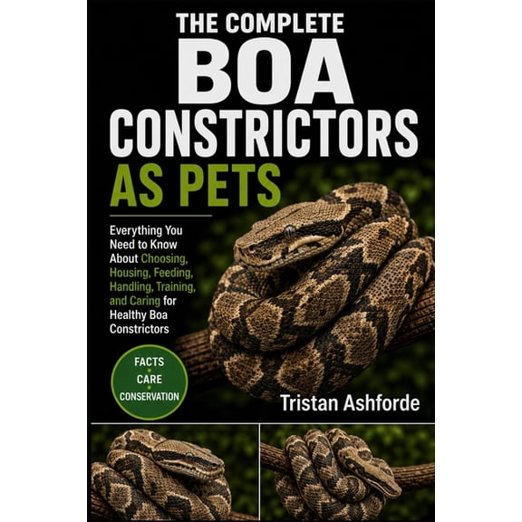 Boa Constrictors as Pets: Everything You Need to Know About Choosing, Housing, Feeding, Handling, Training, and Caring f, (Paperback)