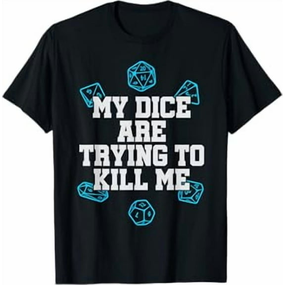 Board Game T-shirt My Dice Are Trying To Kill Me Funny Gift T-Shirt
