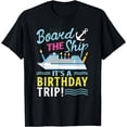 thumbnail image 1 of Board The Ship It's A Birthday Trip Cruise Birthday Vacation T-Shirt, 1 of 4