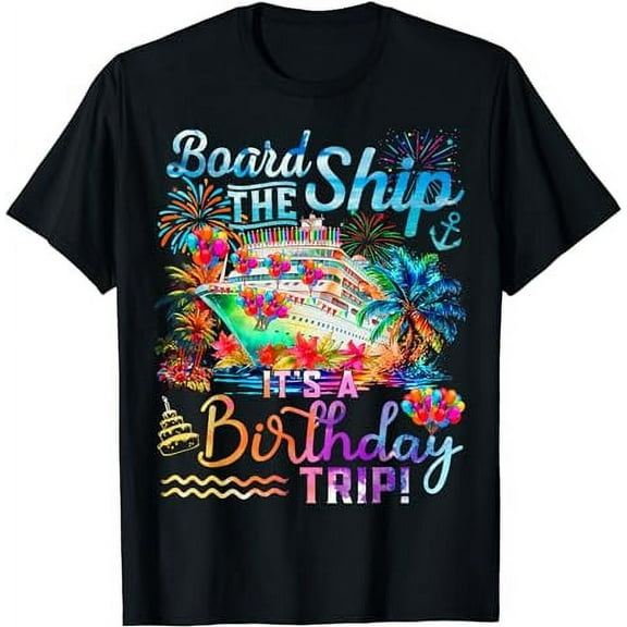 Board The Ship It's A Birthday Trip Cruise Birthday Vacation T-Shirt