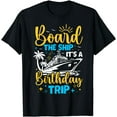 thumbnail image 1 of Board The Ship It's A Birthday Trip Cruise Cruising Vacation T-Shirt, 1 of 4