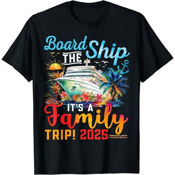 Board The Ship It's A Family Trip 2025 Group Matching Cruise T-Shirt