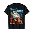 thumbnail image 1 of Board The Ship It's A Family Trip 2026 Group Matching Cruise T-Shirt, 1 of 5