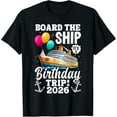 thumbnail image 1 of Board The Ship It's Birthday Trip 2026 Funny Birthday Cruise T-Shirt, 1 of 3