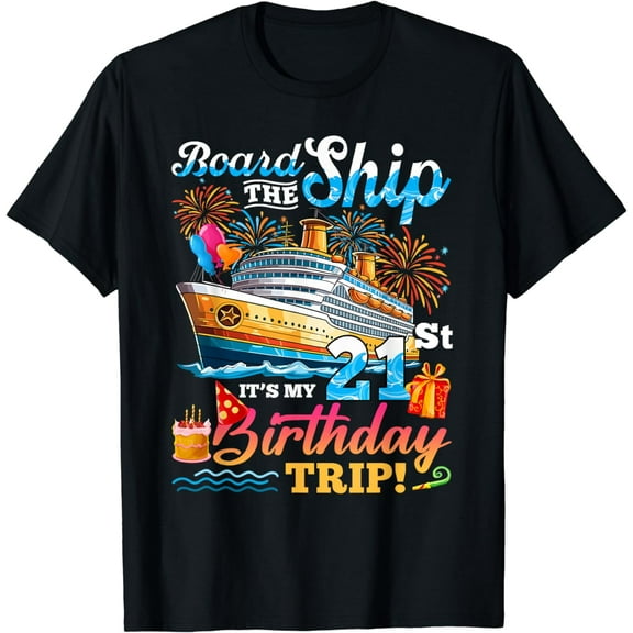 Board The Ship It's My 21st Birthday Trip Cruise Vacation T-Shirt