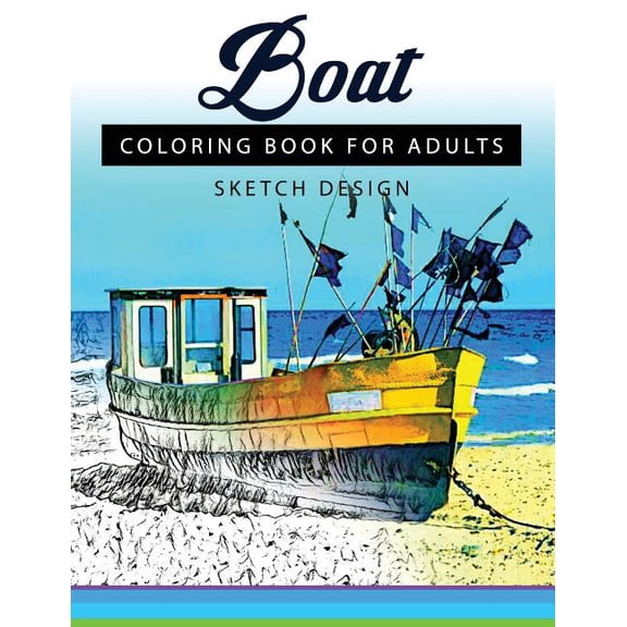 Boat Coloring Books for Adults: A Sketch Grayscale Coloring Books Beginner (High Quality Picture)