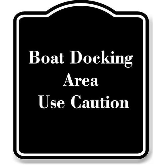 Boat Docking Area Use Caution BLACK Aluminum Composite Sign 15''x18''