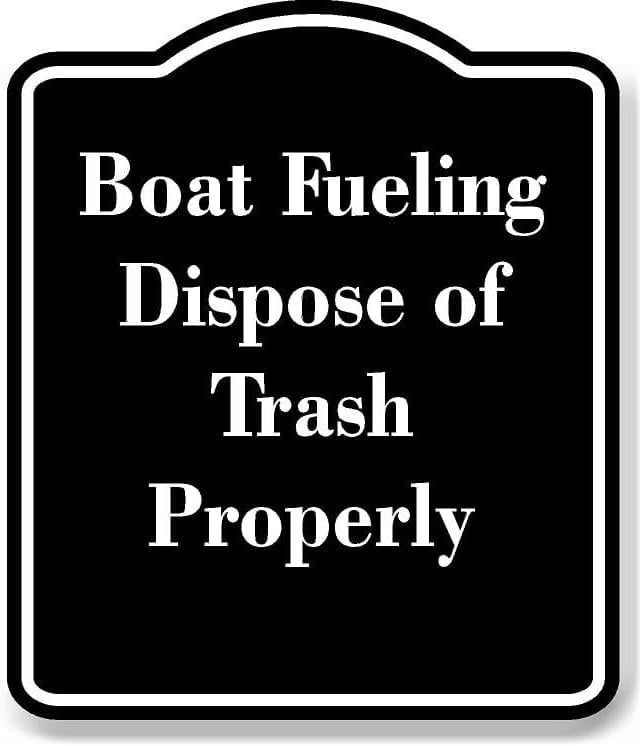 Boat Fueling Dispose of Trash Properly BLACK Aluminum Composite Sign 20 ...