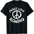 thumbnail image 1 of Boat Paddling Rowing Rowboat Peace Love Rowing Rowers T-Shirt, 1 of 3