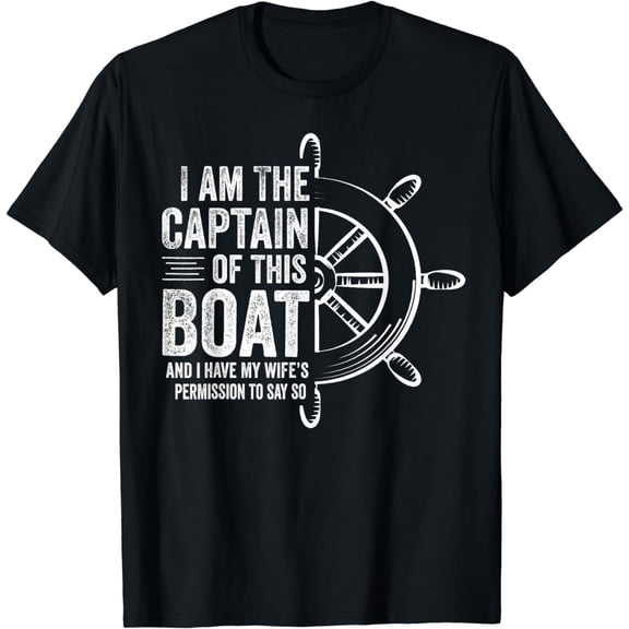 Boating Gifts I Am The Captain Of This Boat Sailing Skipper T-Shirt