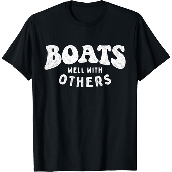 Boats Well With Others - Boating Boat Owner Captain Sailing T-Shirt